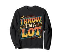 I Know I'm A Lot Bold Confident Worth Self-Love |- Sweatshirt