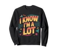 I Know I'm A Lot Bold Confident Worth Self-Love |- Sweatshirt