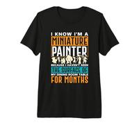 I Know I'm a Miniature Painter Because - Miniature Painting Premium T-Shirt