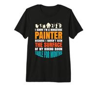 I Know I'm a Miniature Painter Because - Miniature Painting Premium T-Shirt