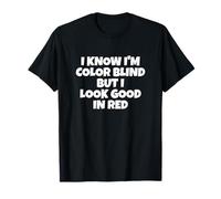 I Know I'm Color Blind But I Look Good In Red T-Shirt