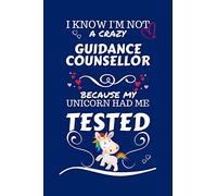 I Know I'm Not A Crazy Guidance Counselor Because My Unicorn Had Me Tested: Perfect Gag Gift For A Guidance Counselor Who 100% Isn't Crazy! | Blank ... | Job | Humour and Banter | Birthday| Hen |
