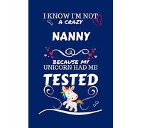 I Know I'm Not A Crazy Nanny Because My Unicorn Had Me Tested: Perfect Gag Gift For A Nanny Who 100% Isn't Crazy! | Blank Lined Notebook Journal | 100 ... | Birthday| Hen | Stag Do | Anniversary | C