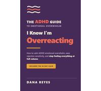I Know I'm Overreacting: How to Calm ADHD Emotional Overwhelm, Ease Rejection Sensitivity, and Stop Feeling Everything at Full Volume (Includes the 30-Day Calm) (Books For The ADHD Brain)