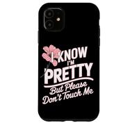 I Know I'm Pretty But Please Do Not Touch Me Girl Woman Case for iPhone 11