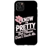 I Know I'm Pretty But Please Do Not Touch Me Girl Woman Case for iPhone 11 Pro Max