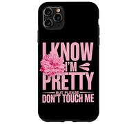 I Know I'm Pretty But Please Do Not Touch Me Girl Woman Case for iPhone 11 Pro Max