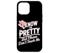I Know I'm Pretty But Please Do Not Touch Me Girl Woman Case for iPhone 12 Pro Max
