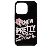 I Know I'm Pretty But Please Do Not Touch Me Girl Woman Case for iPhone 13 Pro
