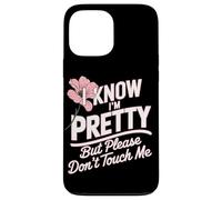 I Know I'm Pretty But Please Do Not Touch Me Girl Woman Case for iPhone 13 Pro Max
