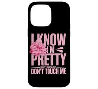 I Know I'm Pretty But Please Do Not Touch Me Girl Woman Case for iPhone 14 Pro Max