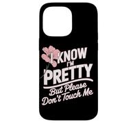 I Know I'm Pretty But Please Do Not Touch Me Girl Woman Case for iPhone 14 Pro Max