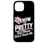 I Know I'm Pretty But Please Do Not Touch Me Girl Woman Case for iPhone 15