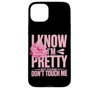 I Know I'm Pretty But Please Do Not Touch Me Girl Woman Case for iPhone 15 Plus