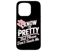 I Know I'm Pretty But Please Do Not Touch Me Girl Woman Case for iPhone 15 Pro