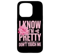 I Know I'm Pretty But Please Do Not Touch Me Girl Woman Case for iPhone 15 Pro