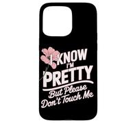 I Know I'm Pretty But Please Do Not Touch Me Girl Woman Case for iPhone 15 Pro Max