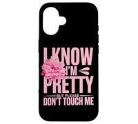 I Know I'm Pretty But Please Do Not Touch Me Girl Woman Case for iPhone 16