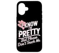 I Know I'm Pretty But Please Do Not Touch Me Girl Woman Case for iPhone 16