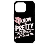 I Know I'm Pretty But Please Do Not Touch Me Girl Woman Case for iPhone 16 Pro