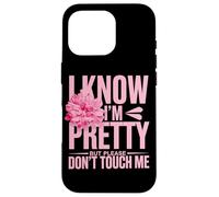 I Know I'm Pretty But Please Do Not Touch Me Girl Woman Case for iPhone 16 Pro