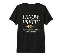 I Know I'm Pretty But Please Do Not Touch Me Girl Woman Premium T-Shirt