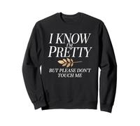 I Know I'm Pretty But Please Do Not Touch Me Girl Woman Sweatshirt