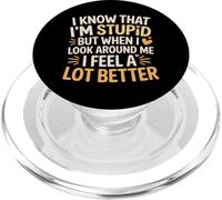 I Know I'm Stupid But I Feel Better Around You |- PopSockets PopGrip for MagSafe