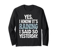 I Know It’s Raining I Said So Yesterday Weather Forecaster Long Sleeve T-Shirt