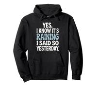 I Know It’s Raining I Said So Yesterday Weather Forecaster Pullover Hoodie
