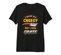 I Know It's Cheesy But I Feel Grate Cheese Pun T Shirt Premium T-Shirt
