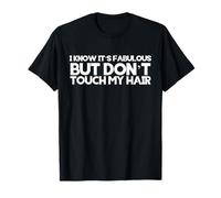 I Know Its Fabulous But Dont Touch My Hair Funny Snarky Tee T-Shirt