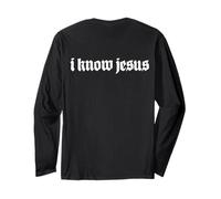 I Know Jesus, I Know Christ, A Declaration of Your Salvation Long Sleeve T-Shirt
