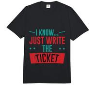 I Know Just Write The Ticket Sarcastic Driver Car - Comfort Colors Adult Heavyweight T-Shirt