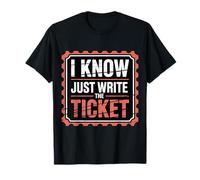 I Know Just Write The Ticket Sarcastic Driver Car |-- T-Shirt
