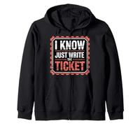I Know Just Write The Ticket Sarcastic Driver Car |- Zip Hoodie