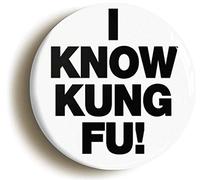I KNOW KUNG FU FUNNY BADGE BUTTON PIN (Size is 1inch/25mm diameter)
