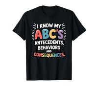 I Know My ABC's Antecedents Behaviors Consequences T-Shirt