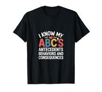 I Know My ABCs Antecedents Behaviors Consequences --- T-Shirt