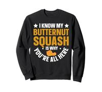 I Know My Butternut Squash Is Why YouRe All Here Sweatshirt