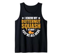 I Know My Butternut Squash is Why Youre All Here Tank Top