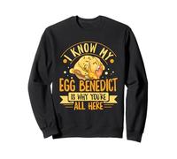 I know my Egg Benedict is why youre all here Sweatshirt