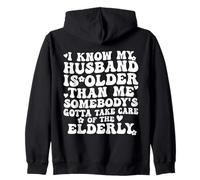 I Know My Husband Is Older Somebody's Gotta Take Care Zip Hoodie