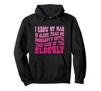 I Know My Man Is Older Than Me Somebody's Gotta Take Care of Pullover Hoodie