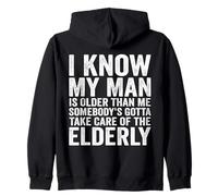 I Know My Man Is Older Than Me Somebody's Gotta Take Care Zip Hoodie