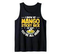 I Know My Mango Sticky Rice is Why You're Here Tank Top