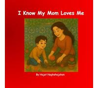 I Know My Mom Loves Me: A Children’s Picture Book About a Mother’s Love and Comfort
