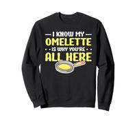 I know my Omelette is why youre all here Sweatshirt