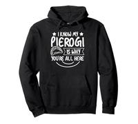 I Know My Pierogi Is Why Youre All Here Pullover Hoodie