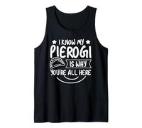 I Know My Pierogi is Why Youre All Here Tank Top